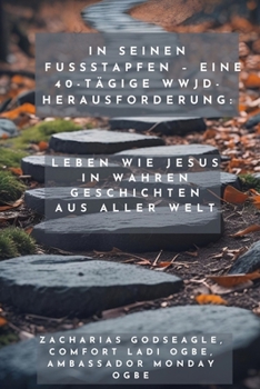In seinen Fußstapfen - Eine 40-tägige WWJD-Herausforderung - Leben wie Jesus in wahren Geschichten aus aller Welt (German Edition)