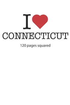 I love Connecticut: I love Connecticut composition notebook I love Connecticut diary I love Connecticut booklet I love Connecticut recipe book I love ... journal 120 squared pages circa DIN A5