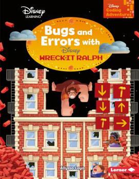 Bugs and Errors with Wreck-It Ralph - Book  of the Disney Coding Adventures