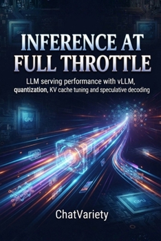 Inference at Full Throttle: LLM serving performance with vLLM, quantization, KV cache tuning and speculative decoding (Scaling AI Systems Series)