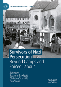Survivors of Nazi Persecution: Beyond Camps and Forced Labour (The Holocaust and its Contexts) - Book  of the Holocaust and its Contexts