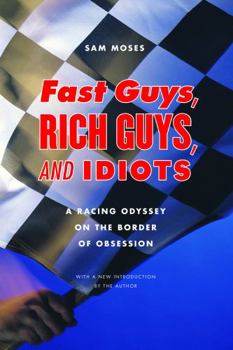 Paperback Fast Guys, Rich Guys, and Idiots: A Racing Odyssey on the Border of Obsession Book