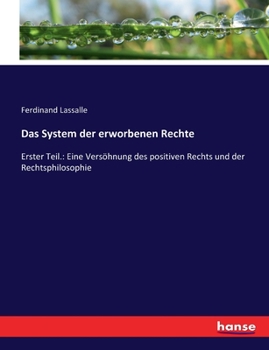 Paperback Das System der erworbenen Rechte: Erster Teil.: Eine Versöhnung des positiven Rechts und der Rechtsphilosophie [German] Book