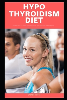 Paperback Hypothyroidism Diet: A Beginner's Step-by-Step Guide To Reversing Fatigue, Unexplained Weight Gain, and Mind Fog: Includes Recipes and a 7- Book
