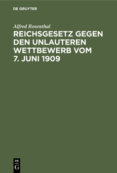 Hardcover Reichsgesetz Gegen Den Unlauteren Wettbewerb Vom 7. Juni 1909: Nebst Den in Betracht Kommenden Bestimmungen Des Bgb., Wzg. Und Hgb. [German] Book