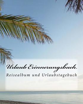 Urlaub Erinnerungsbuch: Reisealbum und Urlaubstagebuch