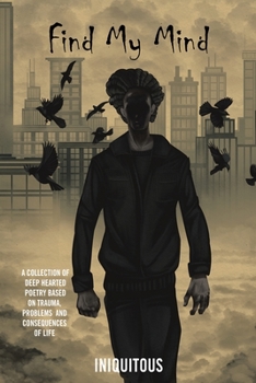 Paperback Find My Mind: A Collection of Deep Hearted Poetry Based on Trauma, Problems and Consequences of Life Book