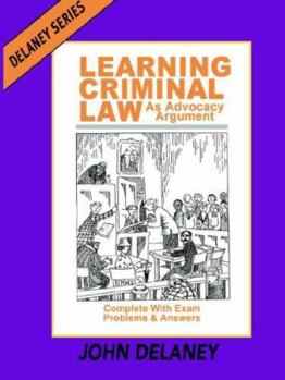 Hardcover Learning Criminal Law as Advocacy Argument: Complete with Exam Problems & Answers Book