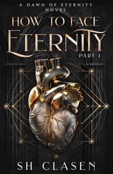 How to Face Eternity: Part I (Dawn of Eternity Novels)