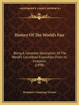 Paperback History Of The World's Fair: Being A Complete Description Of The World's Columbian Exposition, From Its Inception (1898) Book