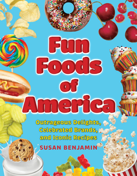 Hardcover Fun Foods of America: Outrageous Delights, Celebrated Brands, and Iconic Recipes Book