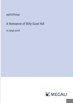 Paperback A Romance of Billy-Goat Hill: in large print Book