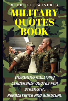 Paperback Military Quotes Book: Inspiring Military Leadership Quotes for strength, Persistence and Survival Book