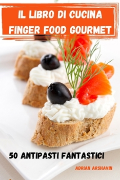 Paperback Il Libro Di Cucina Finger Food Gourmet 50 Antipasti Fantastici [Italian] Book