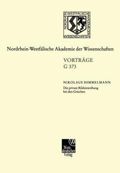 Paperback Die Private Bildnisweihung Bei Den Griechen Zu Den Ursprüngen Des Abendländischen Porträts: 432. Sitzung Am 15. November 2000 in Düsseldorf [German] Book