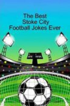 Paperback The Best Stoke City Football Jokes Ever Book