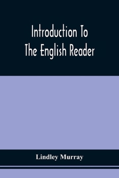 Paperback Introduction To The English Reader; Or, A Selection Of Pieces In Prose And Poetry, Calculated To Improve The Younger Classes Of Learners In Reading, - Book