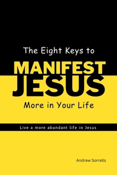 Paperback The Eight Keys to Manifest Jesus More in Your Life Book