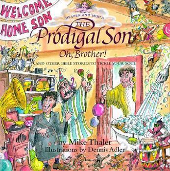 The Prodigal Son: Oh, Brother! and Other Bible Stories to Tickle Your Soul (Heaven and Mirth)