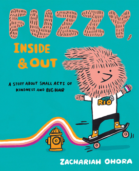 Hardcover Fuzzy, Inside and Out: A Story about Small Acts of Kindness and Big Hair Book