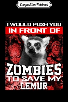 Composition Notebook: In Front Of Zombies To Save My Lemur Halloween Saying  Journal/Notebook Blank Lined Ruled 6x9 100 Pages