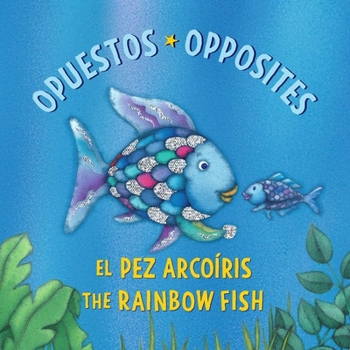 El Pez Arcoíris: Opuestos / The Rainbow Fish: Opposites: (Bilingual Edition)