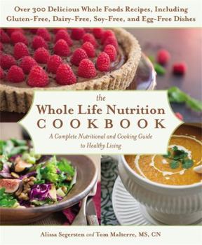 Paperback The Whole Life Nutrition Cookbook: Over 300 Delicious Whole Foods Recipes, Including Gluten-Free, Dairy-Free, Soy-Free, and Egg-Free Dishes Book