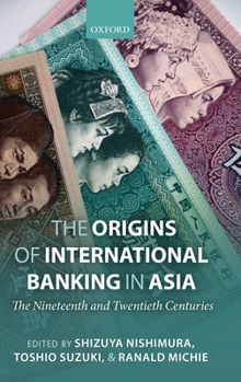 Hardcover The Origins of International Banking in Asia: The Nineteenth and Twentieth Centuries Book