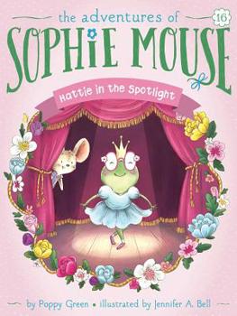 Hattie in the Spotlight - Book #16 of the Adventures of Sophie Mouse