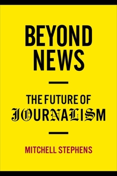 Beyond News: The Future of Journalism - Book  of the Columbia Journalism Review Books