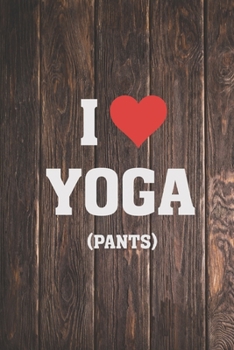 Paperback I Heart Love Yoga Pants - Funny Humor Yoga Journal Book