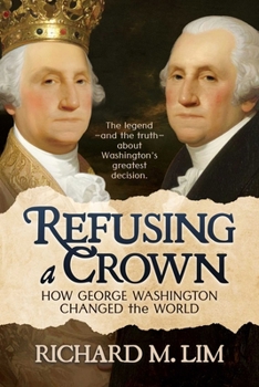 Paperback Refusing a Crown: How George Washington Changed the World Book