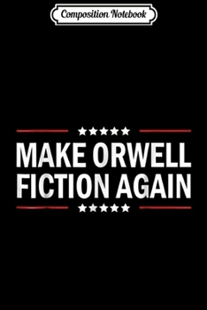 Composition Notebook: Make Orwell fiction again s Journal/Notebook Blank Lined Ruled 6x9 100 Pages
