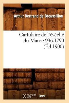 Paperback Cartulaire de l'Évêché Du Mans: 936-1790 (Éd.1900) [French] Book