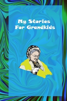 My Stories For Grandkids - Grandmother's Journal Memories And Keepsakes: grandmother memories journal