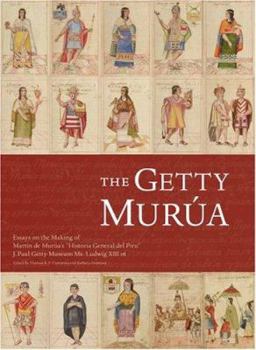Hardcover The Getty Murua: Essays on the Making of Martin de Murua's Historia General del Piru, J. Paul Getty Museum Ms. Ludwig XIII 16 Book