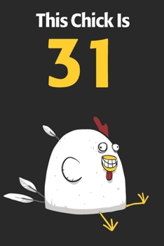 This Chick Is 31: Cute 31st Birthday 122 Page Diary Journal Notebook Planner Gift For Chicken Lovers