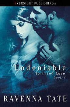 Undeniable - Book #4 of the Tortured Love