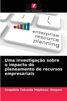 Paperback Uma investigação sobre o impacto do planeamento de recursos empresariais [Portuguese] Book