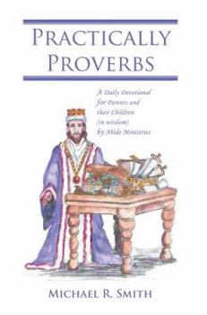 Paperback Practically Proverbs: A Daily Devotional for Parents and their Children (in wisdom) by Abide Ministries Book
