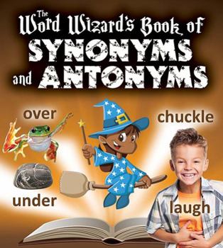 Paperback The Word Wizard's Book of Synonyms and Antonyms Book