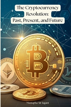 Paperback The Cryptocurrency Revolution: Past, Present, and Future. Book