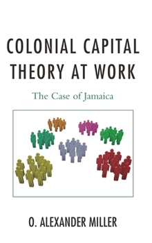Hardcover Colonial Capital Theory at Work: The Case of Jamaica Book