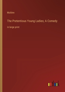 Paperback The Pretentious Young Ladies; A Comedy: in large print Book