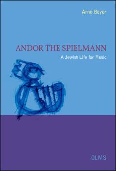 Andor the Spielmann: A Jewish Life for Music