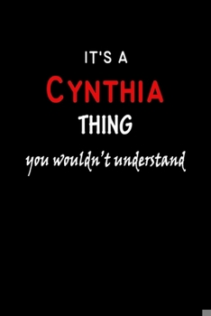 Paperback It's a Cynthia Thing You Wouldn't Understandl: Cynthia First Name Personalized Journal 6x9 Notebook, Wide Ruled (Lined) blank pages, Funny Cover for G Book