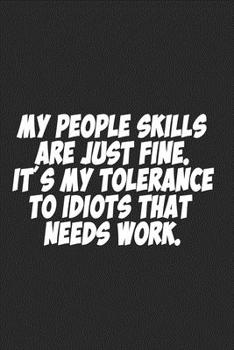 Paperback My People Skills Are Just Fine. It's My Tolerance to Idiots that needs Work.: Lined notebook Book