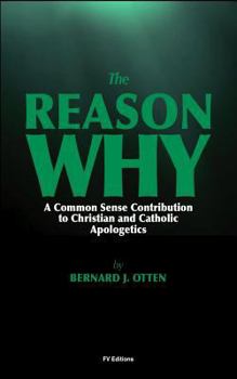 Paperback The Reason Why: A Common Sense Contribution to Christian and Catholic Apologetics Book
