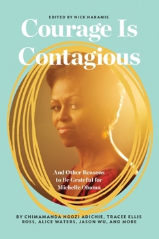Hardcover Courage Is Contagious: And Other Reasons to Be Grateful for Michelle Obama Book