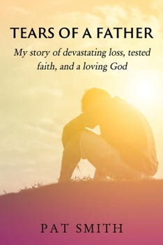Paperback Tears of a Father: My story of devastating loss, tested faith, and a loving God Book